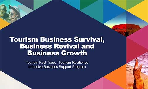 Tourism business survival, business revival and business growth: Tourism Fast Track - Tourism Resilience Intensive Business Support Program