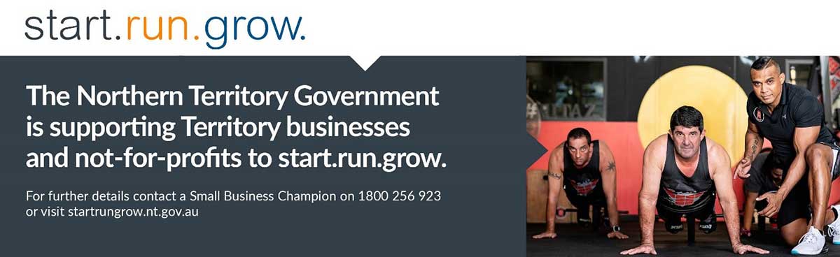 The Northern Territory Government is supporting Territory businesses and not-for-profits to start.run.grow. More information startrungrow.nt.gov.au