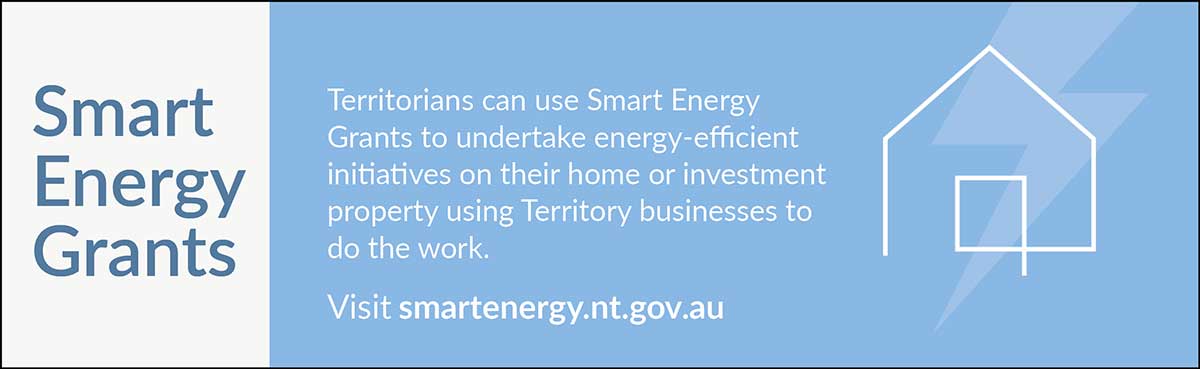 Territorians can use Smart Energy Grants to undertake energy-efficient initiatives on their home or investment property using Territory businesses to do the work, visit smartenergy.nt.gov.au